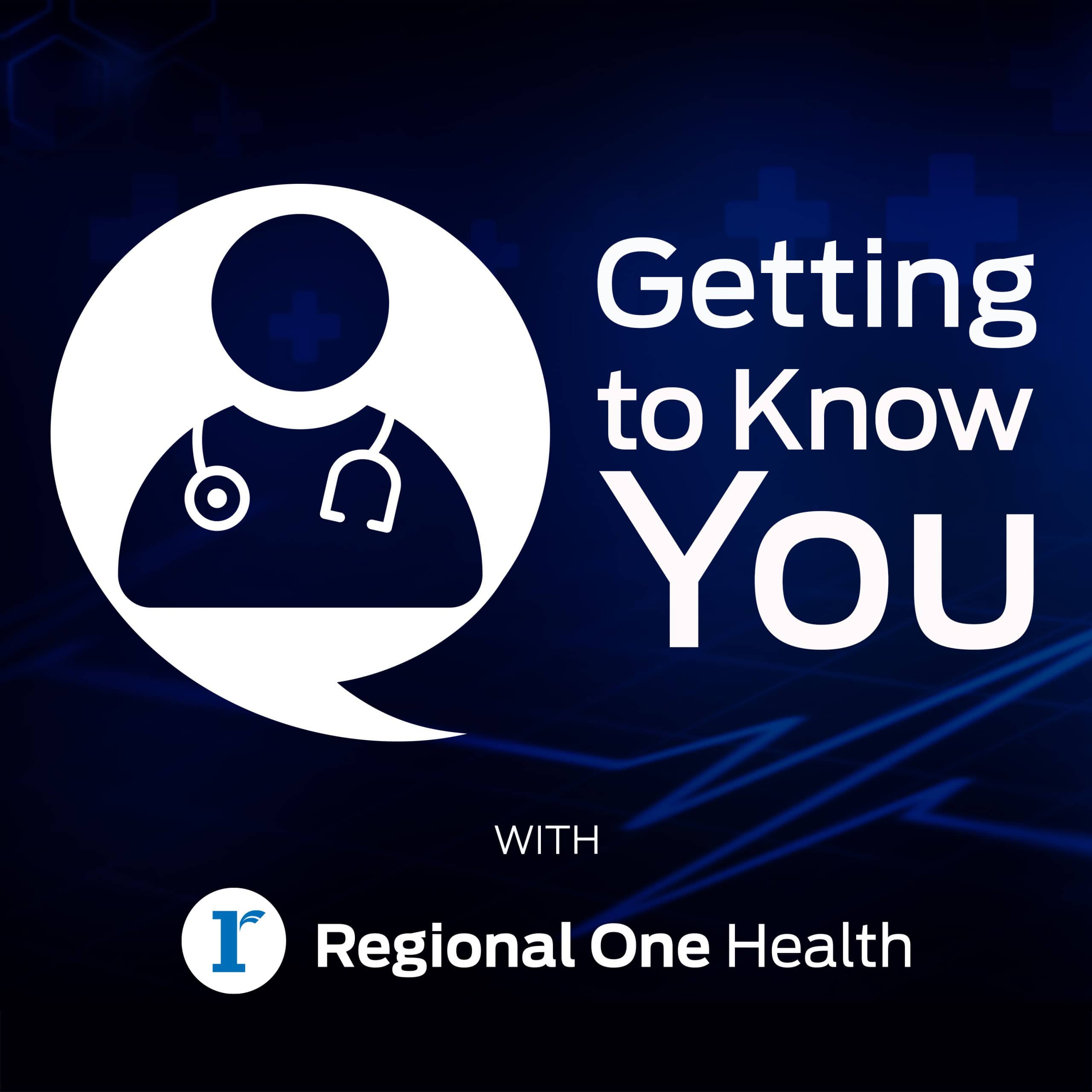 250217B-Getting-to-Know-You-Podcast-v1 Getting To Know You | Podcasts | Regional One Health